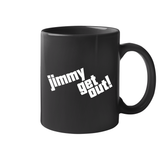 Jimmy Get Out 11 oz Mug