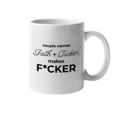Couple Names Faith and Tucker Make F*cker 11 oz Mug