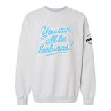 You Can All Be Lesbians Softstyle Crewneck Sweatshirt
