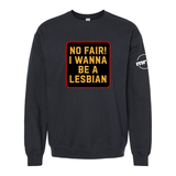 No Fair! I Wanna Be A Lesbian Softstyle Crewneck Sweatshirt