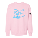 You Can All Be Lesbians Softstyle Crewneck Sweatshirt