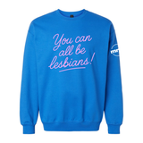 You Can All Be Lesbians Softstyle Crewneck Sweatshirt