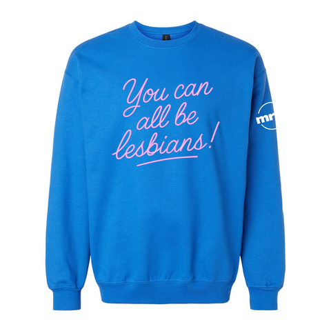 You Can All Be Lesbians Softstyle Crewneck Sweatshirt