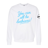You Can All Be Lesbians Softstyle Crewneck Sweatshirt