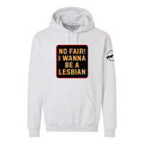 No Fair I Want To Be a Lesbian Softstyle Hoodie