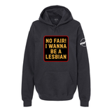 No Fair I Want To Be a Lesbian Softstyle Hoodie