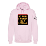 No Fair I Want To Be a Lesbian Softstyle Hoodie