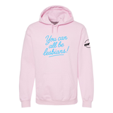 You Can All Be Lesbians Softstyle Hoodie