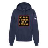 No Fair I Want To Be a Lesbian Softstyle Hoodie