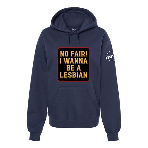 No Fair I Want To Be a Lesbian Softstyle Hoodie