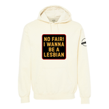 No Fair I Want To Be a Lesbian Softstyle Hoodie
