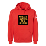 No Fair I Want To Be a Lesbian Softstyle Hoodie