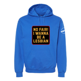 No Fair I Want To Be a Lesbian Softstyle Hoodie