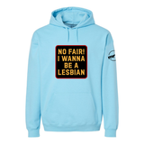 No Fair I Want To Be a Lesbian Softstyle Hoodie