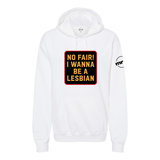 No Fair I Want To Be a Lesbian Softstyle Hoodie