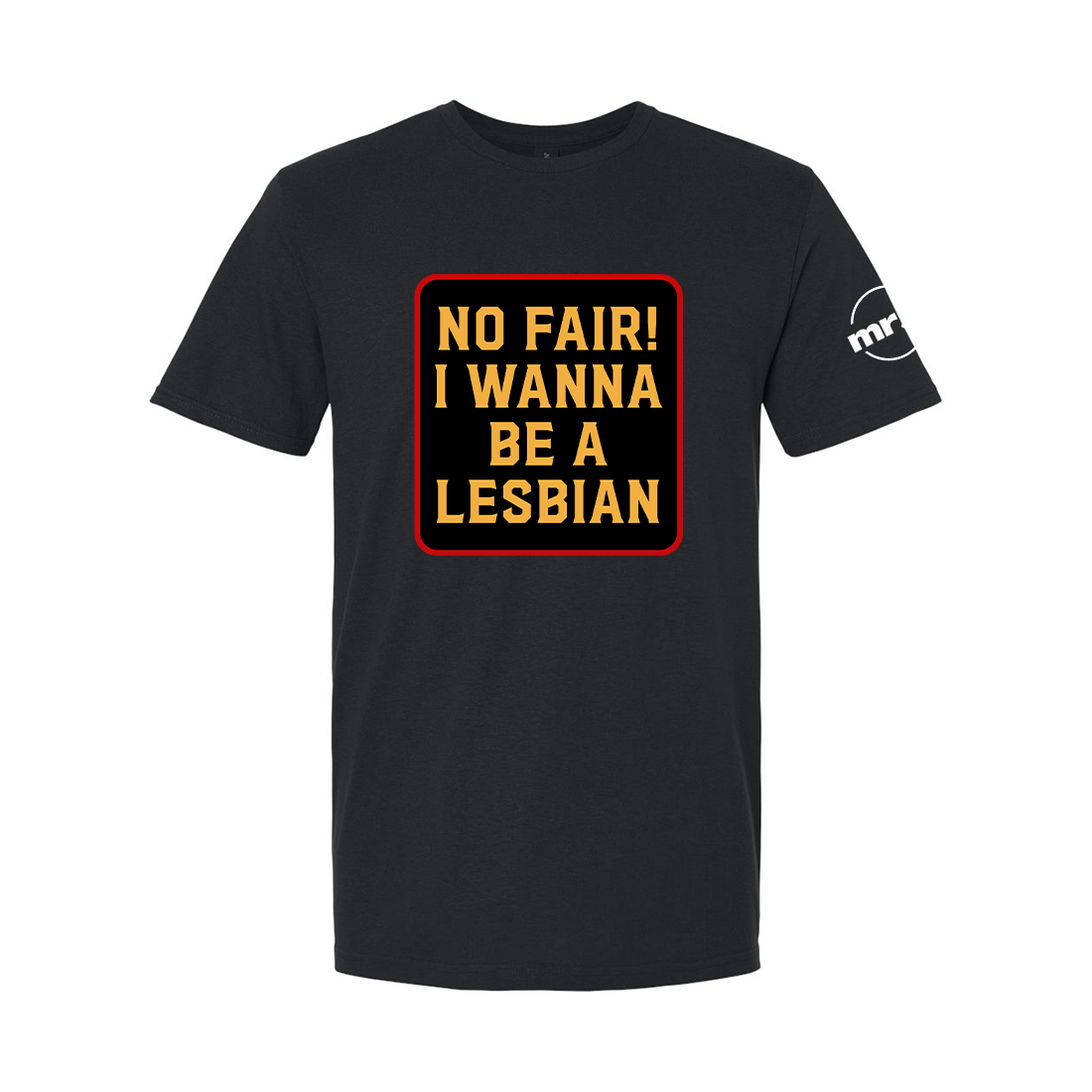 No Fair! I Wanna Be A Lesbian Softstyle T Shirt