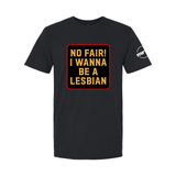 No Fair! I Wanna Be A Lesbian Softstyle T Shirt