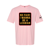 No Fair! I Wanna Be A Lesbian Softstyle T Shirt