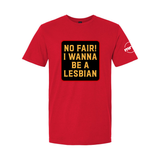 No Fair! I Wanna Be A Lesbian Softstyle T Shirt