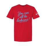 You Can All Be Lesbians Softstyle T Shirt