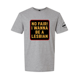 No Fair! I Wanna Be A Lesbian Softstyle T Shirt