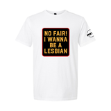 No Fair! I Wanna Be A Lesbian Softstyle T Shirt