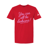 You Can All Be Lesbians Softstyle T Shirt