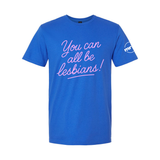 You Can All Be Lesbians Softstyle T Shirt