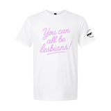 You Can All Be Lesbians Softstyle T Shirt