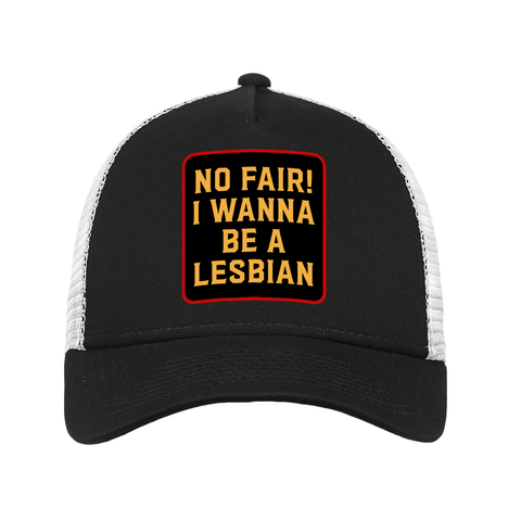 No Fair I Wanna Be A Lesbian New Era Trucker Cap