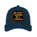 No Fair I Wanna Be A Lesbian New Era Trucker Cap